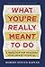 What You're Really Meant to Do: A Road Map for Reaching Your Unique Potential