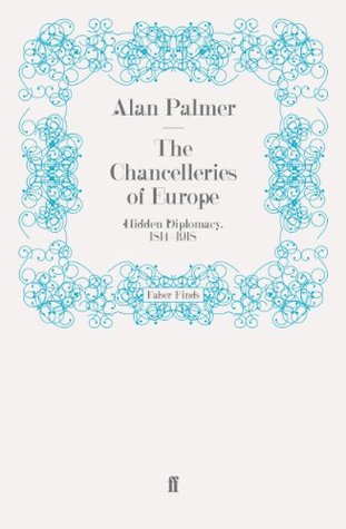 The Chancelleries of Europe: Hidden Diplomacy, 1814-1918 (Kindle Edition)