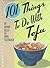 101 Things to Do with Tofu