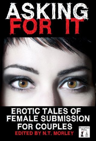 Asking For It: Erotic Tales of Female Submission for Couples (Kindle Edition)
