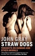 Straw Dogs: Thoughts on Humans and Other Animals 