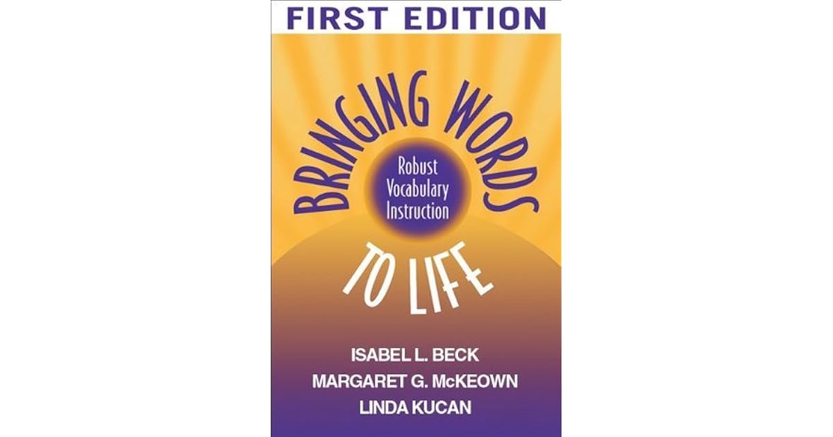 Bringing Words to Life Robust Vocabulary Instruction by Isabel L. Beck