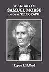 The Story of Samuel Morse and the Telegraph