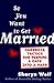 So You Want to Get Married:...