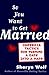 So You Want to Get Married: Guerilla Tactics for Turning a Date into a Mate