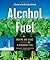 Alcohol Fuel: Making and Using Ethanol as a Renewable Fuel