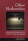 Other Modernities: Gendered Yearnings in China after Socialism Other Modernities: Gendered Yearnings in China after Socialism