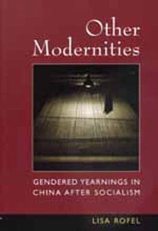 Other Modernities: Gendered Yearnings in China after Socialism (Paperback)