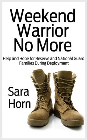 Weekend Warrior No More: Help and Hope for Reserve and Guard Families During Deployment