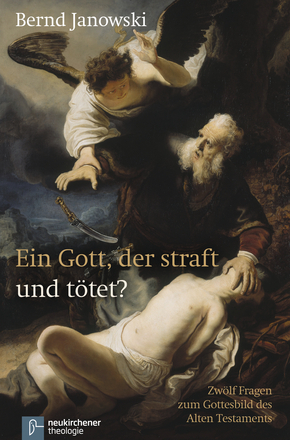 Ein Gott, der straft und tötet? Zwölf Fragen zum Gottesbild des Alten Testaments