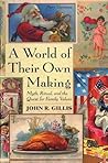 A World of Their Own Making: Myth, Ritual, and the Quest for Family Values A World of Their Own Making: Myth, Ritual, and the Quest for Family Values