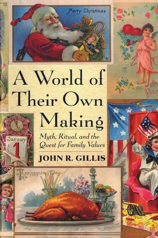 A World of Their Own Making: Myth, Ritual, and the Quest for Family Values (Paperback)