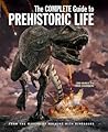 The Complete Guide to Prehistoric Life The Complete Guide to Prehistoric Life