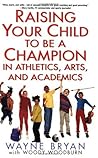 Raising Your Child to Be a Champion in Athletics, Arts, and Academics