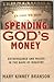 Spending God's Money: Extravagance And Misuse In The Name Of Ministry-Fourth Revised Edition