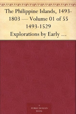 The Philippine Islands 1493-1803; Volume 01: 1493-1529 (Kindle Edition)
