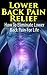 Lower Back Pain Relief: How to Eliminate Lower Back Pain For Life