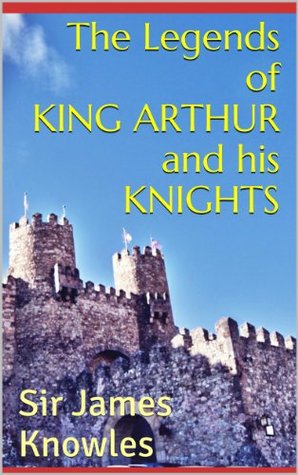 The Legends of King Arthur and His Knights