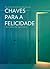 Chaves para a felicidade e ...