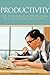 Productivity: The Difference Between Being Busy and Being Productive (Time Management Book 1)
