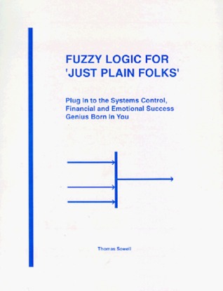 Fuzzy Logic for Just Plain Folks: Plug In to the Systems Control, Financial and Emotional Success Genius Born In You (Spiral-bound)