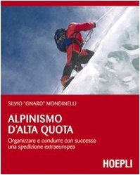 Alpinismo d'alta quota. Organizzare e condurre con successo una spedizione extraeuropea