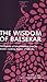 The Wisdom of Balsekar: The Essence of Enlightenment from the World's Leading Teacher of Advaita: The Concept of Nonduality