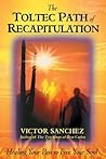 The Toltec Path of Recapitulation: Healing Your Past to Free Your Soul