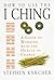How to Use the I Ching: A G...