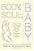 Body, Soul, and Baby by Tracy W. Gaudet