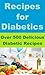 Recipes for Diabetics: Over 500 Delicious Diabetic Recipes