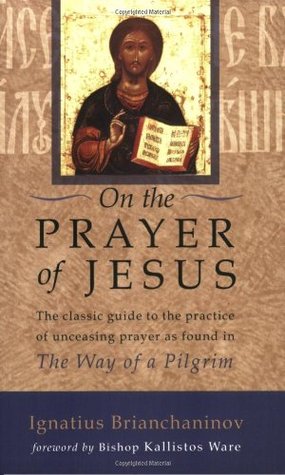 On the Prayer of Jesus: The Classic Guide to the Practice of Unceasing Prayer Found in The Way of a Pilgrim (Paperback)