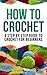 How to Crochet: A Step By Step Guide to Crochet for Beginners
