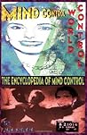Mind Control, World Control: The Encyclopedia of Mind Control Mind Control, World Control: The Encyclopedia of Mind Control