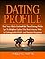 Dating Profile; Meet Your Match Online With These Dating Profile Tips To Help You Upload The Best Pictures, Write An Unforgettable Profile, and Increase Responses
