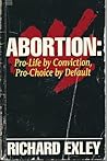 Abortion: Pro-Life By Conviction, Pro-Choice by Default