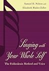 Singing with Your Whole Self: The Feldenkrais Method and Voice