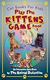 Cat Books For Kids: Play the Kittens Game (Book 1)