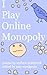 I Play Online Monopoly