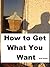 How to Get What You Want