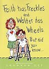 Faith has Freckles and Walter has Wheels.  But Did You Know...