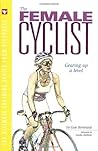 The Female Cyclist: Gearing Up a Level The Female Cyclist: Gearing Up a Level
