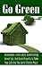 Go Green: Green Living: Green Facts, Green Energy And Tips For Going Green (Go Green & Discover How Green Living Can Save You Money While Helping The Environment For A Wonderful Living Lifestyle)