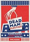 Dead Man Wins Election: The Ultimate Collection of Outrageous, Weird, and Unbelievable Political Tales