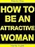 How To Be An Attractive Wom...
