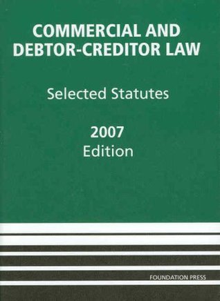 Commercial and Debtor-Creditor Law: Selected Statutes, 2007 ed. (Paperback)