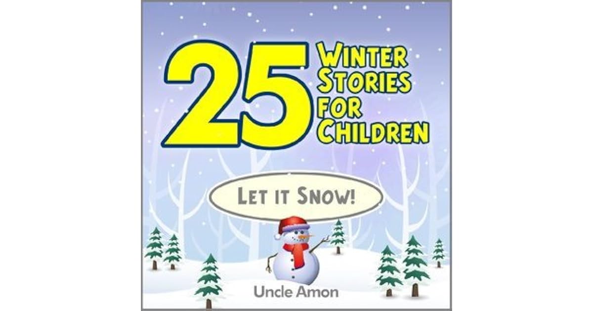 25 Winter Stories for Children Let it Snow! by Uncle Amon
