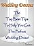 Wedding Dresses (Volume 1): The Top Best Tips To Help You Get The Perfect Wedding Dress!