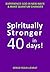 SPIRITUALLY STRONGER IN 40 DAYS!
