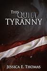 This Quiet Tyranny by Jessica E. Thomas